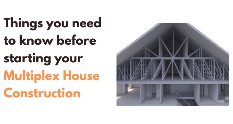 Things you need to know before starting your Multiplex House Construction